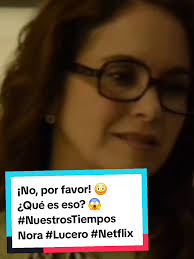 Estreno De Nuestros Tiempos En Netflix