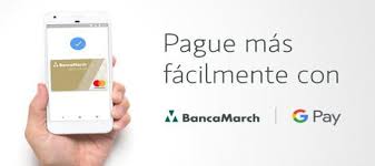 Banca March Makes The Google Pay Payment System Available To Its Customers News Us Banca March Crecemos Con Valores Crecemos Juntos