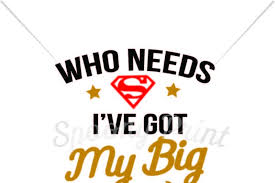 Free big brother svg cut file svg cut files for the silhouette cameo and cricut. Free Who Needs Superman I Ve Got My Big Brother Printable Crafter File