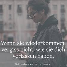Wenn Sie Wiederkommen Vergiss Nicht Wie Sie Dich Verlassen Haben Starke Gedanken Zitate Vergessen Zitate Trennung