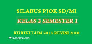 Alhamdulillah puji syukur kami ucapkan. Silabus Pjok Sd Mi Kelas 2 Semester 1 K13 Revisi 2018 Dewanguru Com