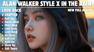 ALAN WALKER STYLE X IN THE RAIN || LOOK BACK || NEW FULL ALBUM 2025