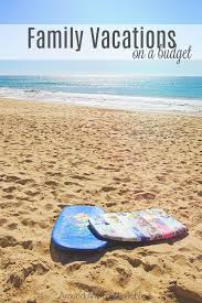 Family Vacations On A Budget Around My Family Table Family Friendly Travel Inexpensive Family Vacations Family Vacation