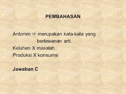 Maybe you would like to learn more about one of these? Bahasa Indonesia Sinonim Dan Antonim Ppt Download