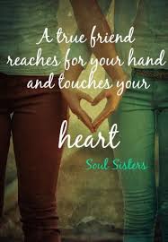 Friendship A True Friend Reaches For Your Hand And Touches Your Heart Best Friend Quotes Friends Quotes Best Friends Sister