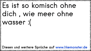 Es Ist So Komisch Ohne Dich Wie Meer Ohne Wasser Tolle