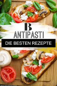 Antipasti Rezepte Aus Bella Italia Rezepte Antipasti Rezepte Vorspeisen Rezepte