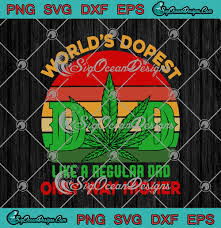 Download World S Dopest Dad Like A Regular Dad Only Way Higher Cannabis Father S Day Svg Png Eps Dxf Cricut Cameo File Silhouette Art Designs Digital Download