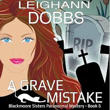 Amazon.com: A Grave Mistake: Blackmoore Sisters Paranormal Mystery Series  Volume 6 (Audible Audio Edition): Leighann Dobbs, Hollis McCarthy, Leighann  Dobbs: Audible Books & Originals