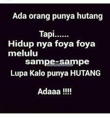 Gambar Kata Punya Hutang 543 Best Kocak Kata Images Quotes Lucu People Quotes Cheer 30 Meme Kocak Soal Utang Kata Kata Motivasi Kutipan Bijak Kutipan Humor