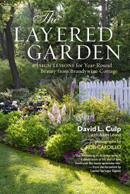 Plants home flowers perennials shrubs annuals vegetables roses hydrangeas trees grasses bulbs succulents houseplants. The Layered Garden Design Lessons For Year Round Beauty From Brandywine Cottage Culp David L Levine Adam Cardillo Rob 9781604692365 Amazon Com Books