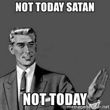 Not Today Satan Not Today Correction Guy Meme Generator