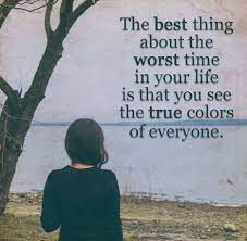 The Best Thing About The Worst Time In Your Life Is That You See The True Colors Of Everyone Life Quotes Life Life Qu Good Life Quotes Image Quotes Bad Timing