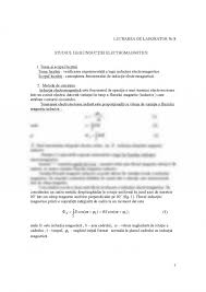 Inductia electromagnetica este un fenomen fizic de obtinere a curentului electric, prin variatia campului magnetic, care are nenumarate aplicatii, fiind valorificata pentru generarea curentului electric si pentru transmisia sa, pentru functionarea bobinelor, pentru fabricarea placilor de inductie. Laborator Studiul Legii Inductiei Electromagnetice 365938 Graduo