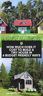 How Much Does It Cost To Build A Tiny House Building A Tiny House Building A Small House Cheap Tiny House