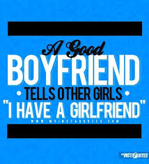 A Good Boyfriend Tells Other Girls I Have A Girlfriend Meaning Of Photo A Real Boyfriend And A Good Boyfriend Quotes He Has A Girlfriend Best Boyfriend