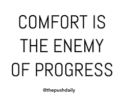 May these quotes inspire you to keep making progress in the direction of your 14. Comfort Is The Enemy Of Progress Wise Quotes Badass Quotes Progress Quotes