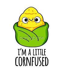 I M A Little Cornfused Cute Corn Pun Features A Cute Little Corn Who S Looking A Little Confused Perfect Cute Pun Gift For Fami Puns Food Puns Funny Food Puns