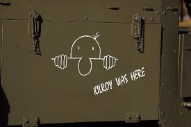 Kilroy was here are words that have been written all over the world. Kilroy Was Here