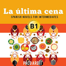Check spelling or type a new query. Spanish Novels For Intermediates La Ultima Cena The Last Supper Spanish Edition By Paco Ardit Audiobook Audible Com