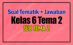 Soal Ulangan Harian Kelas 6 Tema 2 Subtema 2