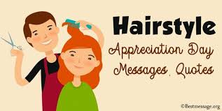 Every day of your existence is a blessing for everyone around you. Hairstyle Appreciation Day Messages Hairstylist Quotes
