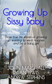 I've made your fantasy come true. Smashwords Growing Up Sissy Baby A Book By John Marshall Dylan Lewis Andrew Stephens