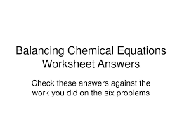 When finished check your answers. Ppt Balancing Chemical Equations Worksheet Answers Powerpoint Presentation Id 1194828