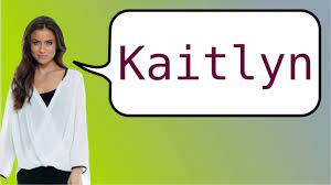 If you are already familiar with how to play caitlyn this is a great resource. How To Say Kaitlyn In Spanish Youtube
