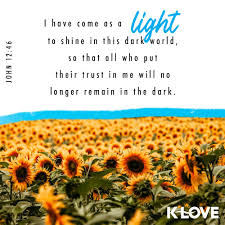 Www.klove.com our mission is to create compelling media that inspires and encourages you to have a meaningful relationship with. K Love S Verse Of The Day I Have Come As A Light To Shine In This Dark World So That All Who Put Their Trust In 2020 Verses About Love Verse