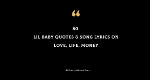 Rapping about money isn't itself new or novel but the ways in which rappers wax poetic about paper are. Top 80 Lil Baby Quotes Song Lyrics On Love Life Money