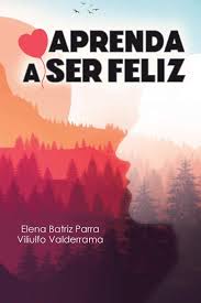 Y es que siempre ha sido así. Aprenda A Ser Feliz Spanish Edition Parra Elena Batriz 9781643345642 Amazon Com Books