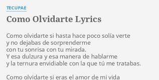 Como Olvidarte Lyrics By Tecupae Como Olvidarte Si Hasta