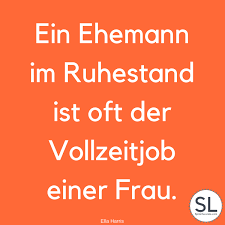 Ein Ehemann Im Ruhestand Ist Oft Der Vollzeitjob Einer Frau Von Ella Harris Ruhestand Spruche In 2020 Spruche Zum Ruhestand Ruhestand Lustige Spruche Zum Ruhestand