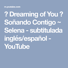 Dreaming Of You Sonando Contigo Selena Subtitulada Ingles Espanol Youtube Sonando Contigo Selena Youtube