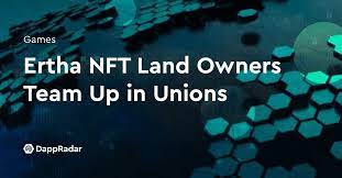 Ertha Nft Land Owners Team Up In Unions