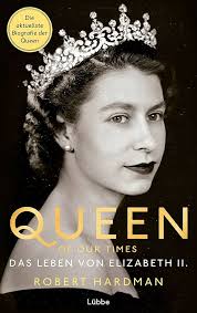 Queen of Our Times: Das Leben von Elizabeth II. : Hardman, Robert, Schroth,  Simone, Humburg, Jasmin, Bendels, Katja, Schneider, Regina: Amazon.sg: Books