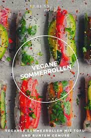 Vegane Sommerrollen Mit Tofu Und Buntem Gemuse Lebensverliebt Rezept In 2020 Sommerrollen Alles Vegetarisch Vegane