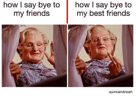 Go out and own the day. 50 Memes You Could Only Laugh At With Your Best Friend