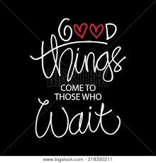 More images for good things come to those who wait » Good Things Come Vector Photo Free Trial Bigstock