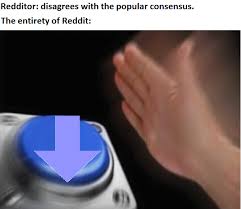 Reddit is commonly known as the front page of the internet, with millions of users visiting the site every we've put together a list of the most downvoted reddit comments, so you can see what can. The Downvote Button Is Not A Disagree Button Dankmemes