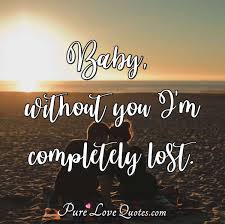 No one escapes the adventure. Baby Without You I M Completely Lost Purelovequotes