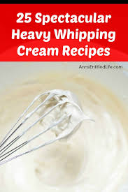 Other people like to cook heavy cream with vanilla. 25 Spectacular Heavy Whipping Cream Recipes