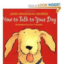 How To Talk To Your Dog Jean Craighead George Sue Truesdell 9780060006235 Amazon Com Books Jean Craighead George Your Dog Animal Books