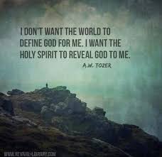 Today S Christian Doesn T Just Let The World Define God They Accept Their Definition With Open Arms Instead Of Openi Aw Tozer Quotes Bible Quotes Faith Quotes