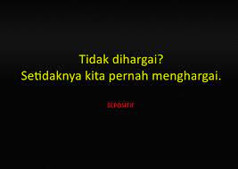 Adakalanya seseorang yang tulus itu lebih memilih pergi ketika ketulusannya tidak pernah dihargai. 50 Kata Kata Pengorbanan Yang Tak Pernah Dihargai Lagi Sepositif