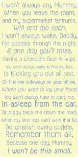 I Won T Always Cry Mommy When You Leave The Room And My Supermarket Tantrums Will End Too Soon I Won T Always Wake Daddy Favorite Words Mothers Love Crying