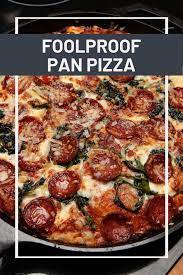 Foolproof Pan Pizza Recipe Recipe Pan Pizza Recipes Pizza Recipes
