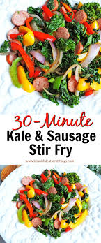 Easy 30 Minute Kale And Sausage Stir Fry Beautiful Eats Things In 2020 Sausage Stir Fry Stir Fry Recipes Healthy Stir Fry