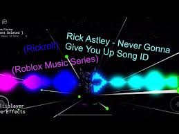 How to use best roblox music codes to hear songs of your choice. Rick Astley Never Gonna Give You Up Roblox Song Id Rickroll Roblox Music Series 28 Youtube